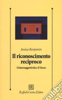 Il riconoscimento reciproco. L'intersoggettività e il Terzo libro di Benjamin Jessica