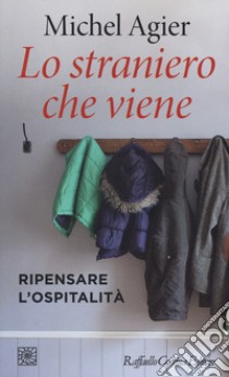 Lo straniero che viene. Ripensare l'ospitalità libro di Agier Michel