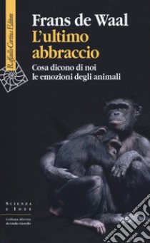 L'ultimo abbraccio. Cosa dicono di noi le emozioni degli animali libro di De Waal Frans