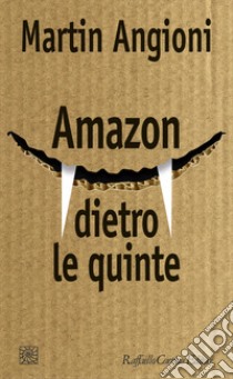 Amazon dietro le quinte libro di Angioni Martin