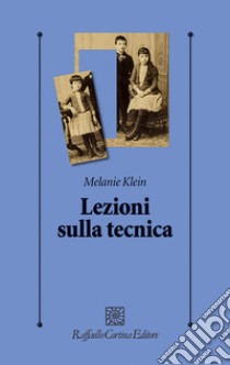 Lezioni sulla tecnica libro di Klein Melanie; Andreassi S. (cur.); Fabozzi P. (cur.); Steiner J. (cur.)