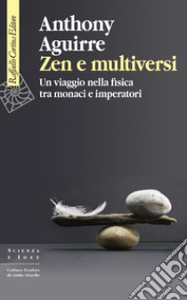 Zen e multiversi. Un viaggio nella fisica tra monaci e imperatori libro di Aguirre Anthony