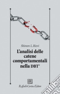 L'analisi delle catene comportamentali nella DBT® libro di Rivzi Shireen L.