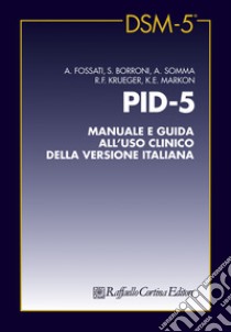 PID-5. Manuale e guida all'uso clinico della versione italiana libro di Fossati Andrea; Borroni Serena; Somma Antonella