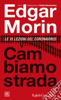 Cambiamo strada. Le 15 lezioni del coronavirus libro di Morin Edgar; Abouessalam Sabah