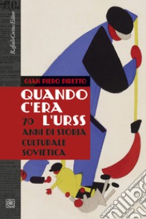 Quando c'era l'URSS. 70 anni di storia culturale sovietica. Nuova ediz. libro di Piretto Gian Piero