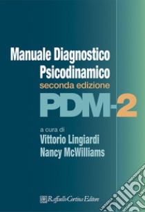 PDM-2. Manuale diagnostico psicodinamico libro di Lingiardi V. (cur.); McWilliams N. (cur.)