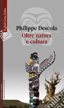 Oltre natura e cultura libro di Descola Philippe