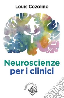 Neuroscienze per i clinici libro di Cozolino Louis