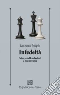 Infedeltà. Scienza delle relazioni e psicoterapia libro di Josephs Lawrence