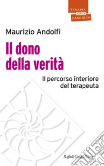 Il dono della verità. Il percorso interiore del terapeuta libro di Andolfi Maurizio