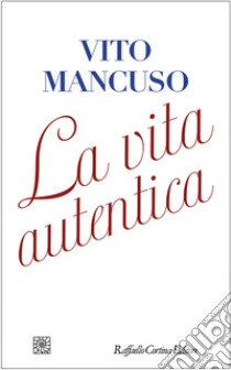 La vita autentica libro di Mancuso Vito