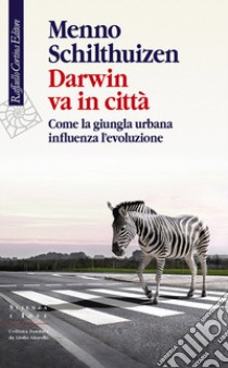 Darwin va in città. Come la giungla urbana influenza l'evoluzione libro di Schilthuizen Menno; Pievani T. (cur.)