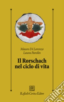 Il rorschach nel ciclo di vita libro di Di Lorenzo Mauro; Parolin Laura