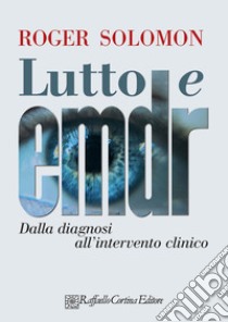 Lutto e EMDR. Dalla diagnosi all'intervento clinico libro di Solomon Roger M.