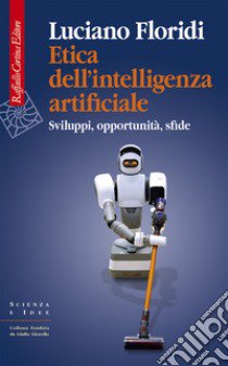 Etica dell'intelligenza artificiale. Sviluppi, opportunità, sfide libro di Floridi Luciano; Durante M. (cur.)