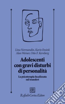 Adolescenti con gravi disturbi di personalità. La psicoterapia focalizzata sul transfert libro di Normandin Lina; Ensink Karin; Weiner Allan; Preti E. (cur.); Sarno I. (cur.)