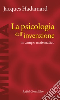 La psicologia dell'invenzione in campo matematico libro di Hadamard Jacques; Sassoli B. (cur.)