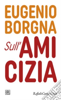 Sull'amicizia libro di Borgna Eugenio