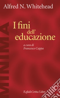 I fini dell'educazione libro di Whitehead Alfred North; Cappa F. (cur.)