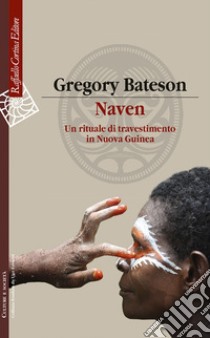 Naven. Un rituale di travestimento in Nuova Guinea libro di Bateson Gregory; Mangiameli G. (cur.)