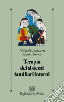 Terapia dei sistemi familiari interni libro di Schwartz Richard C.; Sweezy Martha; Selvini M. (cur.)