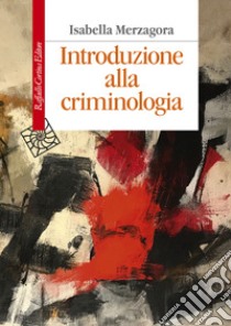 Introduzione alla criminologia libro di Merzagora Isabella