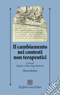 Il cambiamento nei contesti non terapeutici. Nuova ediz. libro di Cirillo S. (cur.); Barbisan D. (cur.)