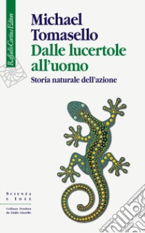 Dalle lucertole all'uomo. Storia naturale dell'azione libro di Tomasello Michael