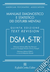 DSM-5-TR. Manuale diagnostico e statistico dei disturbi mentali. Text revision libro di Nicolò G. (cur.); Pompili E. (cur.)