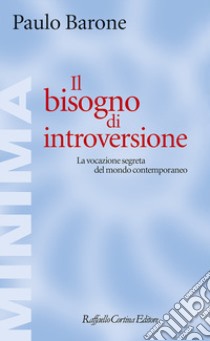 Il bisogno di introversione. La vocazione segreta del mondo contemporaneo libro di Barone Paulo