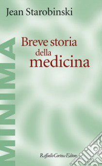 Breve storia della medicina libro di Starobinski Jean; Barras V. (cur.)