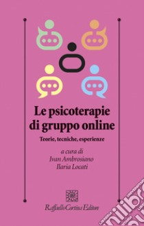 Le psicoterapie di gruppo online. Teorie, tecniche, esperienze libro di Ambrosiano Ivan; Locati Ilaria