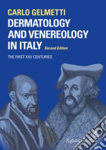 Dermatology and venereology in Italy. The first XXV centuries libro di Gelmetti Carlo