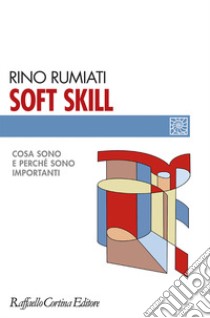 Soft skill. Cosa sono e perché sono importanti libro di Rumiati Rino