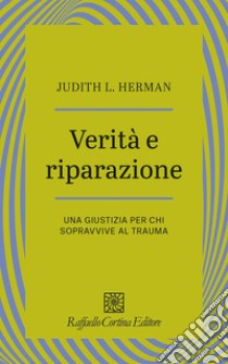 Verità e riparazione. Una giustizia per chi sopravvive al trauma libro di Herman Judith L.