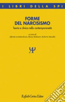 Forme del narcisismo. Teoria e clinica nella contemporaneità libro di Lombardozzi A. (cur.); Molinari E. (cur.); Musella R. (cur.)