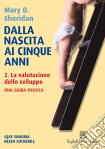 Dalla nascita ai cinque anni. Vol. 2: La valutazione dello sviluppo libro di Sheridan Mary D.; Sharma A. (cur.); Cockerill H. (cur.)