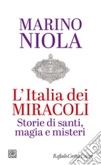 L'Italia dei miracoli. Storie di santi, magia e misteri libro di Niola Marino