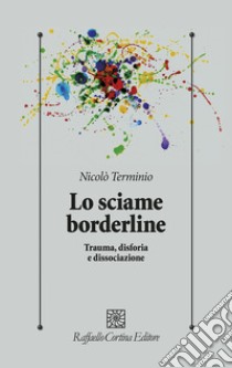 Lo sciame borderline. Trauma, disforia, dissociazione libro di Terminio Nicolò