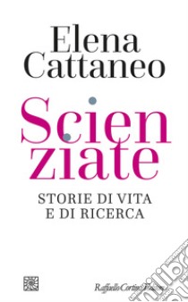 Scienziate. Storie di vita e di ricerca libro di Cattaneo Elena