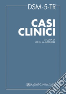 DSM-5-TR Casi clinici libro di Barnhill John W.; Nicolò G. (cur.); Pompili E. (cur.)