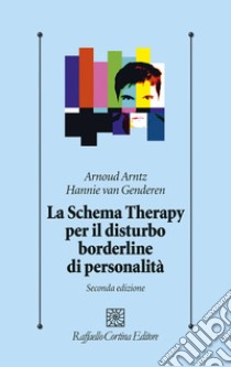 Lo schema therapy per il disturbo borderline di personalità libro di Arntz Arnoud; Van Genderen Hannie