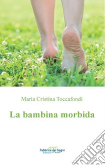 La bambina morbida libro di Toccafondi Maria Cristina