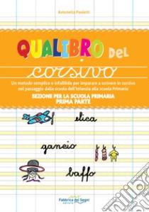 Sezione per la scuola primaria. Qualibro del corsivo. Un metodo semplice e infallibile per imparare a scrivere in corsivo nel passaggio dalla scuola dell'infanzia alla scuola primaria. Vol. 1: Prima parte libro di Paoletti Antonella