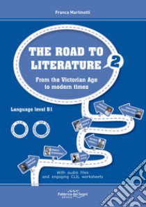 Road to literature. Per le Scuole superiori. Con File audio per il download (The). Vol. 2: From the Victorian Age to modern times libro di Martinotti Franca