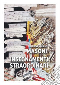 Insegnamenti straordinari libro di Masoni Marco Vinicio