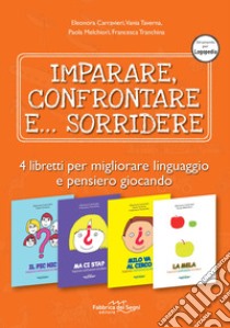 Imparare confrontare sorridere: Il pic nic. Imparare confrontare sorridere-Milo va al circo. Imparare confrontare sorridere-La mela. Imparare confrontare sorridere-Ma ci sta? Imparare confrontare sorridere libro di Carravieri Eleonora; Taverna Vania; Tranchina Francesca