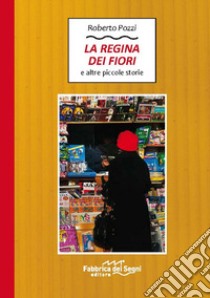 La regina dei fiori e altre piccole storie libro di Pozzi Roberto