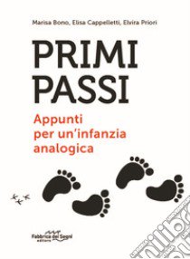 Primi passi. Appunti per un'infanzia analogica libro di Bono Marisa; Cappelletti Elisa; Priori Elvira